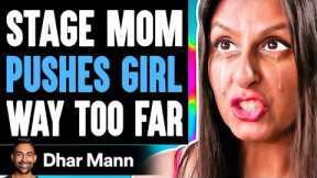 STAGE MOM Pushes Girl WAY TOO FAR, She Instantly Regrets It | Dhar Mann