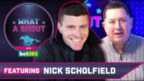 I can't wait to ride him | Nick Scholfield | What A Shout | Horse Racing Tips