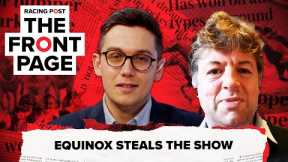 Equinox steals the show | Horse Racing News | The Front Page