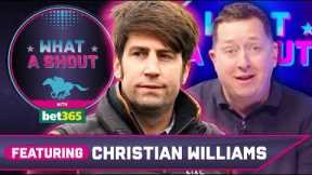 He could be the forgotten horse in the race| Christian Williams | Horse Racing Tips | What A Shout