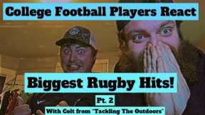 College Football Players REACT to BIGGEST RUGBY HITS Pt. 2 (With Colt from Tackling The Outdoors)