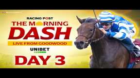 The Morning Dash | Goodwood Day Three Preview | Horse Racing Tips & Analysis