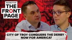 City Of Troy conquers the Derby - now for America?| The Front Page | Horse Racing News