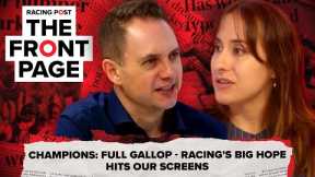 Champions: Full Gallop | The Front Page | Horse Racing News | Racing Post