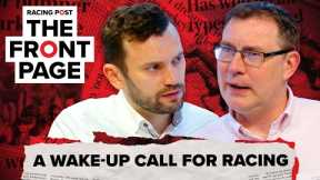 A wake-up call for racing | The Front Page | Horse Racing News | Racing Post