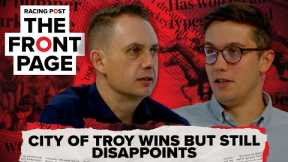 City Of Troy wins but still disappoints | The Front Page | Horse Racing News | Racing Post