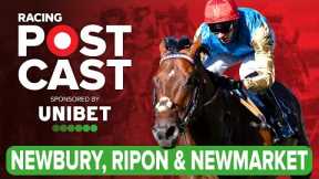 Newbury, Ripon and Newmarket Preview | Horse Racing Tips | Racing Postcast sponsored by Unibet