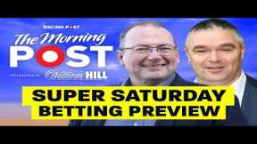 SUPER SATURDAY Betting Preview | The Morning Post | Horse Racing Tips | Racing Post