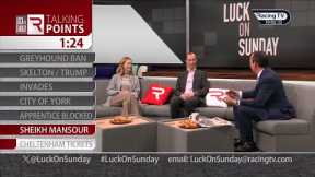 Talking Points: Donald Trump, greyhound racing, Festival sales and more