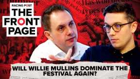 Will Willie Mullins dominate the festival again? | The Front Page | Horse Racing News | Racing Post
