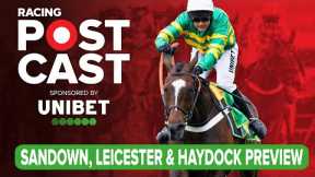 Sandown, Leicester & Haydock Preview | Horse Racing Tips | Racing Postcast | Unibet