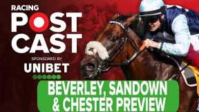 Beverley, Sandown & Chester Preview | Horse Racing Tips | Racing Postcast | Unibet