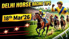 Delhi Horse Racing Tips 18th Mar'26