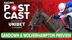 Sandown & Wolverhampton Preview | Horse Racing Tips | Racing Postcast | Unibet